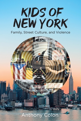 Kids of New York: Family, Street Culture, and Violence Cover Image