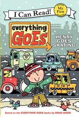 Everything Goes: Henry Goes Skating (My First I Can Read) By Brian Biggs, Brian Biggs (Illustrator), Simon Abbott (Illustrator) Cover Image