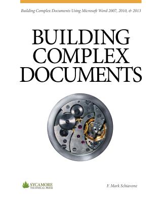 Building Complex Documents: Using Microsoft Word 2007, 2010, and 2013 By F. Mark Schiavone Cover Image