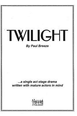 Twilight: a single act stage drama written with mature actors in mind. Cover Image