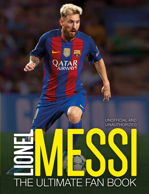 Lionel Messi The Ultimate Fan Book Mass Market Paperbound Northshire Bookstore