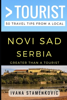 Greater Than a Tourist - Novi Sad Serbia: 50 Travel Tips from a Local By Greater Than a. Tourist, Lisa Rusczyk Ed D. (Foreword by), Ivana Stamenkovic Cover Image