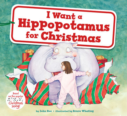 I Want a Hippopotamus for Christmas: A Christmas Holiday Book for Kids By John Rox, Bruce Whatley (Illustrator) Cover Image