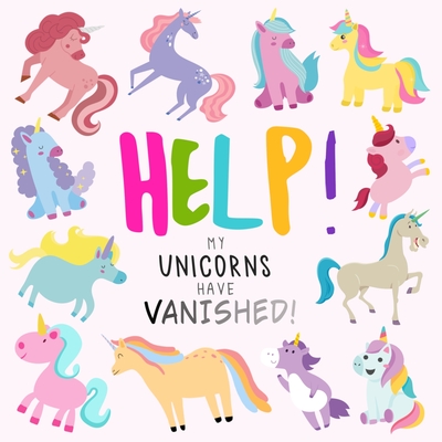 Help! My Unicorns Have Vanished!: A Fun Where's Wally/Waldo Style Book for 2-5 Year Olds Cover Image