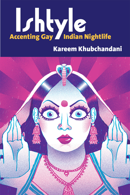 Ishtyle: Accenting Gay Indian Nightlife (Triangulations: Lesbian/Gay/Queer Theater/Drama/Performance) By Kareem Khubchandani Cover Image