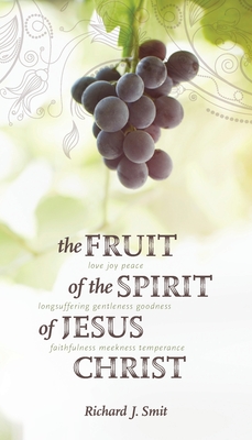 The Fruit of the Spirit of Jesus Christ By Richard J. Smit Cover Image