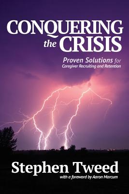 Conquering the Crisis: Proven Solutions for Caregiver Recruiting and Retention Cover Image