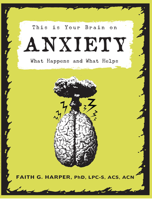 This Is Your Brain on Anxiety: What Happens and What Helps By Faith G. Harper Cover Image