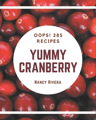 Oops! 285 Yummy Cranberry Recipes: Keep Calm and Try Yummy Cranberry Cookbook By Nancy Rivera Cover Image