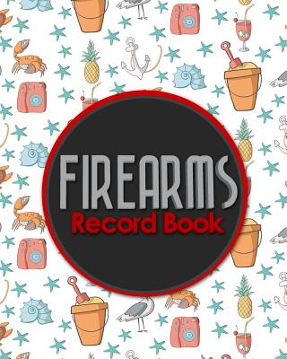 Firearms Record Book: Acquisition And Disposition Book, C&R, Firearm Log Book, Firearms Inventory Log Book, ATF Books, Cute Beach Cover Cover Image