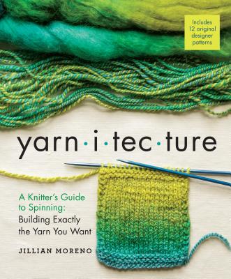 Cover for Yarnitecture: A Knitter's Guide to Spinning: Building Exactly the Yarn You Want