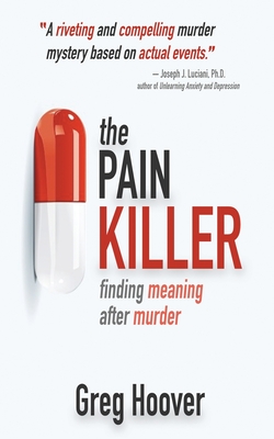 The Pain Killer: Finding Meaning After Murder By Greg Hoover Cover Image