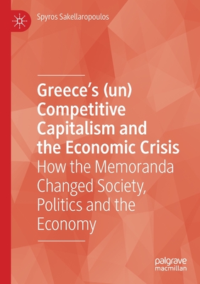 Greece's (Un) Competitive Capitalism and the Economic Crisis: How the Memoranda Changed Society, Politics and the Economy Cover Image
