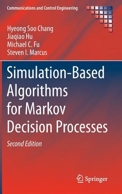 Simulation-Based Algorithms for Markov Decision Processes (Communications and Control Engineering) By Hyeong Soo Chang, Jiaqiao Hu, Michael C. Fu Cover Image