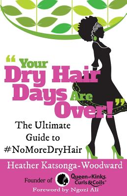 Your Dry Hair Days Are Over: The Ultimate Guide to #NoMoreDryHair