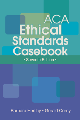 ACA Ethical Standards Casebook By Barbara Herlihy (Editor), Gerald Corey (Editor) Cover Image