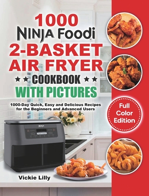 Ninja Foodi 2-Basket Air Fryer Cookbook with Pictures: 1000-Day Quick, Easy and Delicious Recipes for the Beginners and Advanced Users Cover Image