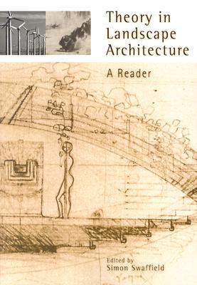 Theory in Landscape Architecture: A Reader (Penn Studies in Landscape Architecture) By Simon Swaffield (Editor) Cover Image