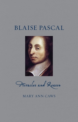 Blaise Pascal: Miracles and Reason (Renaissance Lives ) By Mary Ann Caws, Tom Conley (Preface by) Cover Image