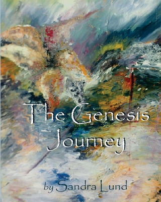 The Genesis Journey: Book One: Devotions From Creation By Sandra Lund Cover Image