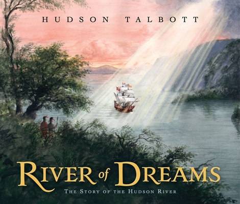 River of Dreams: The Story of the Hudson River By Hudson Talbott, Hudson Talbott (Illustrator) Cover Image