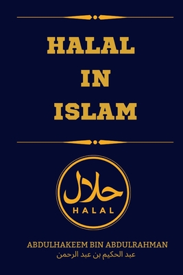 Halal in Islam: The lawful way of life in Islam By Abdulhakeem Bin Abdulrahman Cover Image