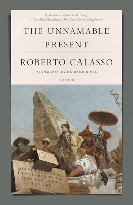 The Unnamable Present By Roberto Calasso, Richard Dixon (Translated by) Cover Image