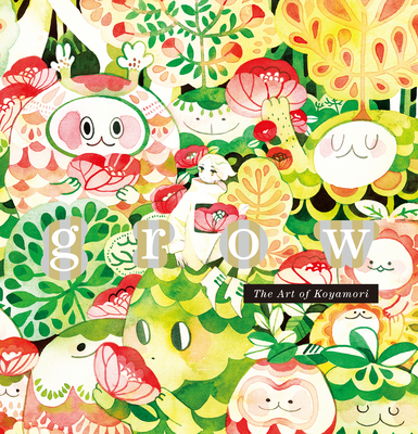Grow: The Art of Koyamori By Koyamori Cover Image