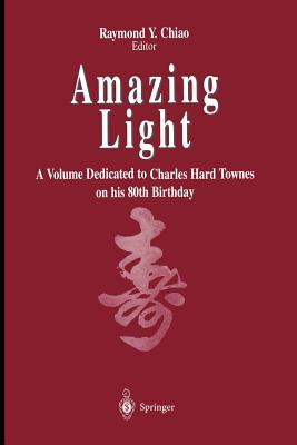 Amazing Light: A Volume Dedicated to Charles Hard Townes on His 80th Birthday Cover Image