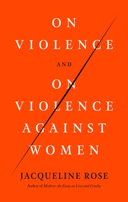 On Violence and On Violence Against Women By Jacqueline Rose Cover Image