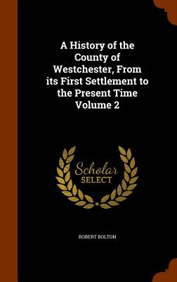 A History of the County of Westchester, from Its First Settlement to the Present Time Volume 2 Cover Image