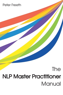 The NLP Master Practitioner Manual By Peter Freeth Cover Image