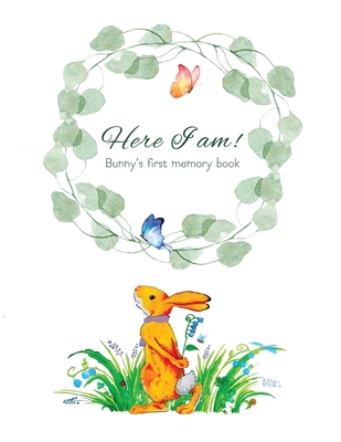 Here I Am - Bunny's Baby Memory Book: Beautiful Baby Journal for First Five Years Cover Image