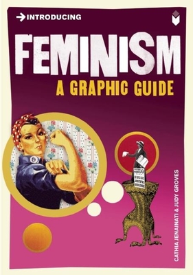Introducing Feminism: A Graphic Guide By Cathia Jenainati, Judy Groves (Illustrator) Cover Image