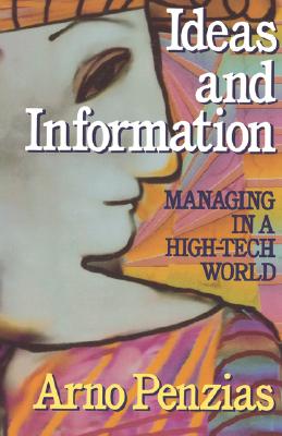 Ideas and Information: Managing in a High-Tech World By Arno Penzias Cover Image