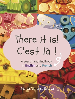 There it is! C'est la !: A search and find book in English and French By Marta Almansa Esteva Cover Image
