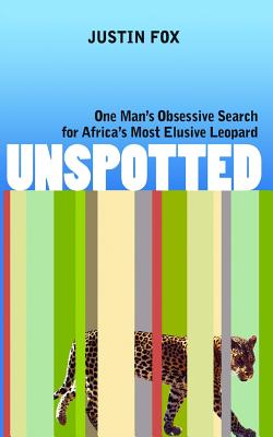 Unspotted: One Man's Obsessive Search for Africa's Most Elusive Leopard Cover Image