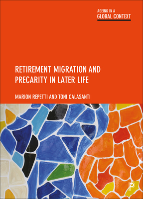 Retirement Migration and Precarity in Later Life (Ageing in a Global Context) Cover Image