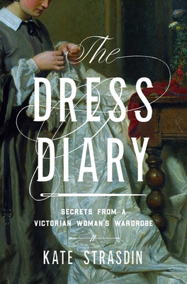 The Dress Diary: Secrets from a Victorian Woman's Wardrobe Cover Image