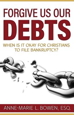 Forgive Us Our Debts: When is it Okay for Christians to File Bankruptcy? Cover Image