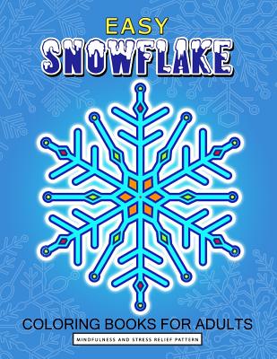 Easy Snowflake Coloring Book for Adult: Winter Snowflake Design for Relaxation and Stress Relief Cover Image