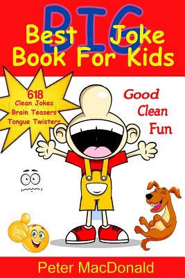 Best BIG Joke Book For Kids: Hundreds Of Good Clean Jokes, Brain Teasers and Tongue Twisters For Kids (Best Joke Book for Kids #6) By Peter J. MacDonald Cover Image