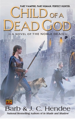 Child of a Dead God: A Novel of the Noble Dead