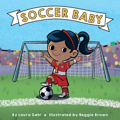 Soccer Baby By Laura Gehl, Reggie Brown (Illustrator) Cover Image