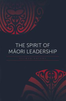 The Spirit of Maori Leadership By Selwyn Katene Cover Image