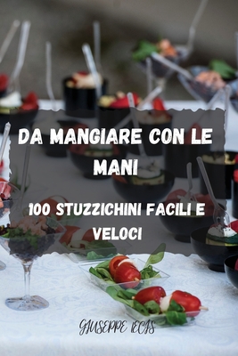 Da Mangiare Con Le Mani: 100 Stuzzichini Facili E Veloci Cover Image