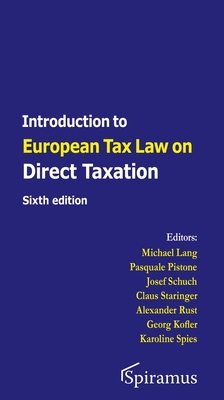 Introduction to European Tax Law on Direct Taxation: Sixth edition By Michael Lang (Editor), Georg Kofler (Editor), Pasquale Pistone (Editor), Josef Schuch (Editor), Claus Staringer (Editor), Karoline Spies (Editor), Alexander Rust (Editor) Cover Image