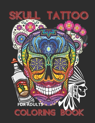 SKULL TATTOO COLORING BOOKS for ADULTS: Adult men's coloring books Tattoo  patterns are a great inspiration for new designsIt also includes flowers,  an (Paperback) | Malaprop's Bookstore/Cafe