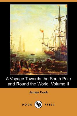 A Voyage Towards the South Pole and Round the World. Volume II (Dodo Press) Cover Image