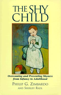 The Shy Child: Overcoming and Preventing Shyness from Infancy to Adulthood (Parent's Guide to Preventing and Overcoming Shyness from Inf)
